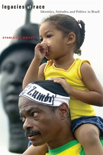 Legacies Of Race Identities Attitudes And Politics In Brazil Stanley R Bailey