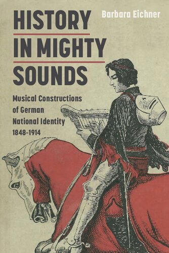 History In Mighty Sounds Musical Constructions Of German National Identity 18481914 Barbara Eichner