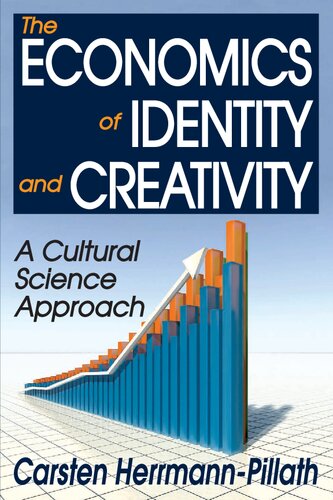 The Economics Of Identity And Creativity A Cultural Science Approach 1st Edition Carsten Herrmannpillath
