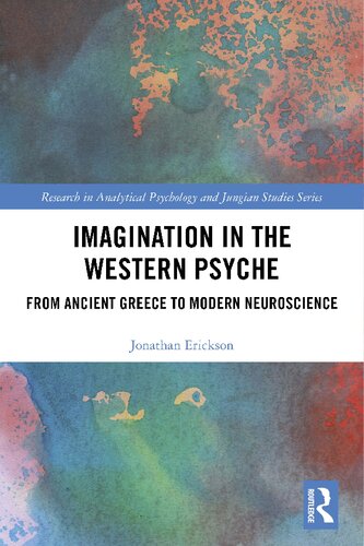 Imagination In The Western Psyche From Ancient Greece To Modern Neuroscience Jonathan Erickson