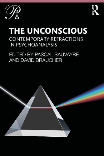 The Unconscious Contemporary Refractions In Psychoanalysis Pascal Sauvayre And David Braucher
