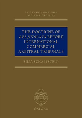 The Doctrine Of Res Judicata Before International Commercial Arbitral Tribunals Silja Schaffstein