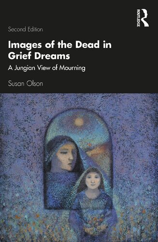 Images Of The Dead In Grief Dreams A Jungian View Of Mourning 2nd Edition Susan Olson