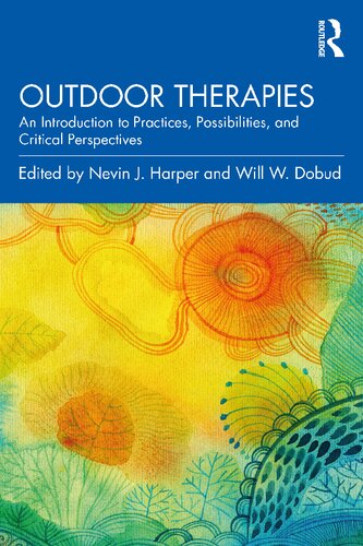 Outdoor Therapies An Introduction To Practices Possibilities And Critical Perspectives Nevin J Harper And Will W Dobud