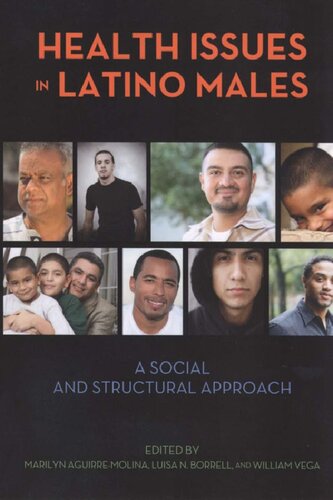 Health Issues In Latino Males A Social And Structural Approach Marilyn Aguirremolina Luisa N Borrell William Vega