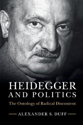 Heidegger And Politics The Ontology Of Radical Discontent 1st Edition Alexander S Duff
