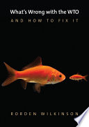 Whats Wrong With The Wto And How To Fix It 1st Edition Rorden Wilkinson