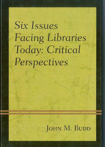 Six Issues Facing Libraries Today Critical Perspectives 1st Edition Budd