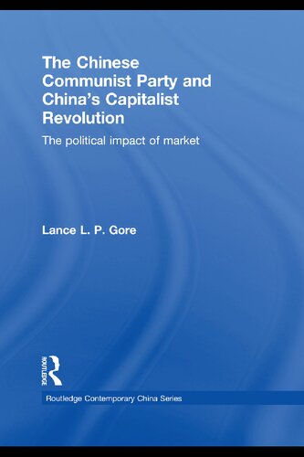 The Chinese Communist Party And Chinas Capitalist Revolution The Political Impact Of The Market Lance L P Gore