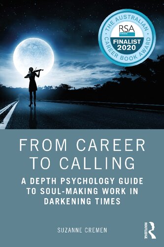 From Career To Calling A Depth Psychology Guide To Soulmaking Work In Darkening Times Suzanne Cremen