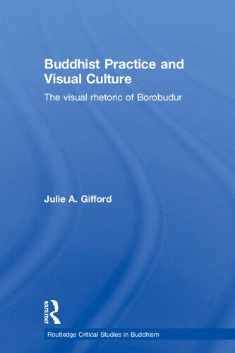 Buddhist Practice And Visual Culture The Visual Rhetoric Of Borobudur 1st Edition Julie Gifford