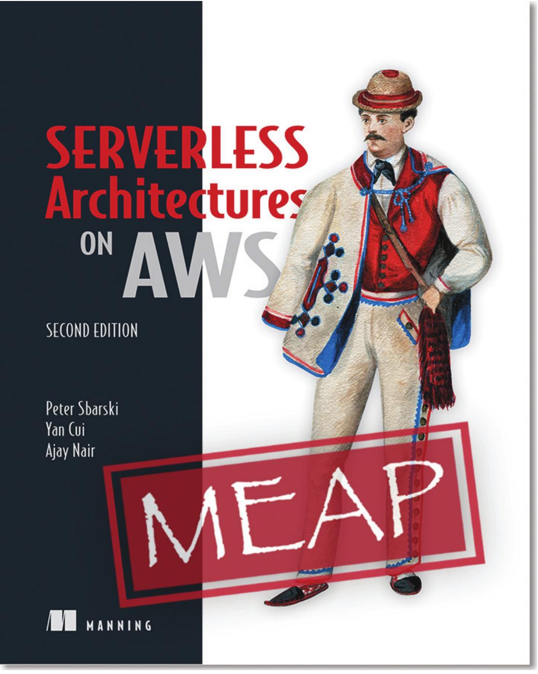 Serverless Architectures On Aws Second Edition Meap V06 2nd Edition Peter Sbarski Yan Cui Ajay Nair