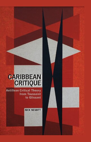 Caribbean Critique Antillean Critical Theory From Toussaint To Glissant Contemporary French And Francophone Cultures Lup 1st Edition Nick Nesbitt