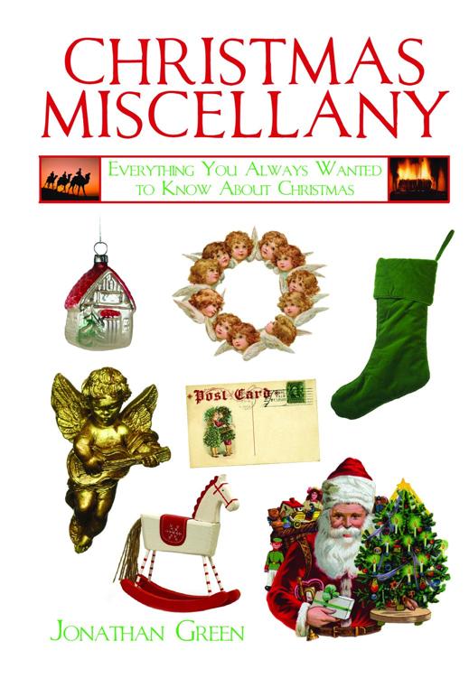 Christmas Miscellany Everything You Always Wanted To Know About Christmas Jonathan Green Green