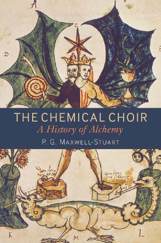 The Chemical Choir A History Of Alchemy P G Maxwellstuart