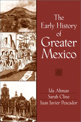 The Early History Of Greater Mexico 1st Edition Ida Altman Sarah Cline