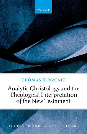 Analytic Christology And The Theological Interpretation Of The New Testament Thomas H Mccall