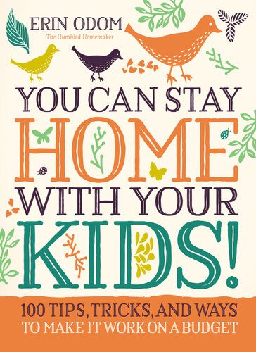 You Can Stay Home With Your Kids 100 Tips Tricks And Ways To Make It Work On A Budget Erin Odom