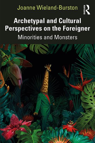 Archetypal And Cultural Perspectives On The Foreigner Minorities And Monsters Joanne Wielandburston