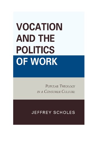 Vocation And The Politics Of Work Popular Theology In A Consumer Culture Jeffrey Scholes