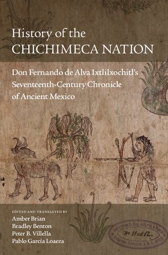 History Of The Chichimeca Nation Don Fernando De Alva Ixtlilxochitls Seventeenthcentury Chronicle Of Ancient Mexico Amber Brian Bradley Benton Peter B Villella Pablo Garcia Loaeza