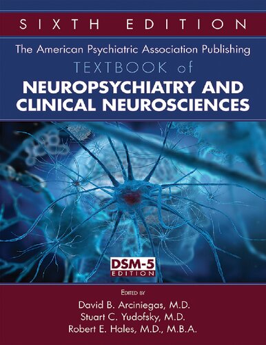 The American Psychiatric Association Publishing Textbook Of Neuropsychiatry And Clinical Neurosciences 6th Edition David B Arciniegas