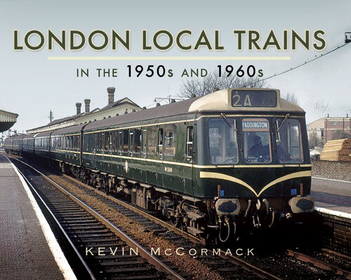 London Local Trains In The 1950s And 1960s Mccormack Kevin