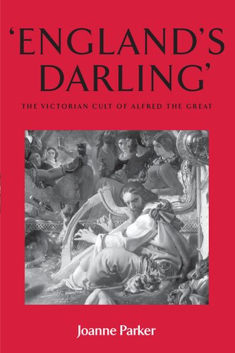 Englands Darling The Victorian Cult Of Alfred The Great Joanne Parker