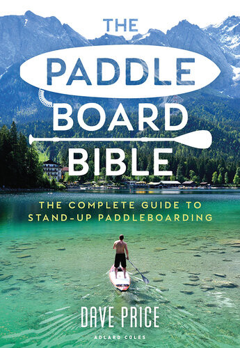 The Paddleboard Bible The Complete Guide To Standup Paddleboarding Dave Price