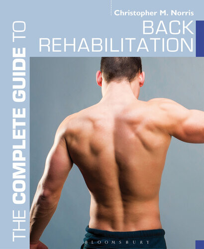The Complete Guide To Back Rehabilitation Christopher M Norris