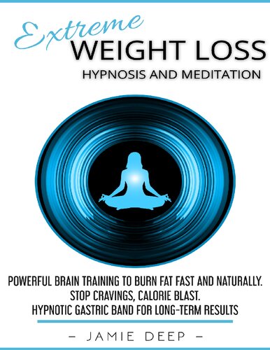 Extreme Weight Loss Hypnosis And Meditation Powerful Brain Training To Burn Fat Fast And Naturally Stop Cravings Calorie Blast Hypnotic Gastric Band For Longterm Results Deep