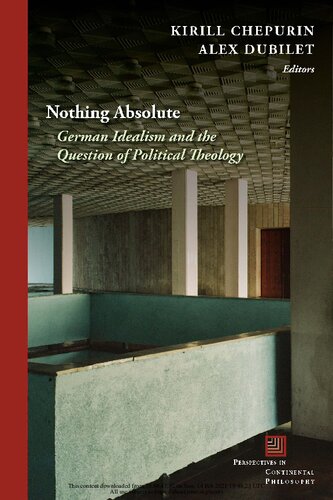 Nothing Absolute German Idealism And The Question Of Political Theology Perspectives In Continental Philosophy 1st Edition Kirill Chepurin
