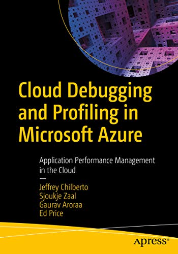 Cloud Debugging And Profiling In Microsoft Azure Application Performance Management In The Cloud 1st Edition Jeffrey Chilberto Sjoukje Zaal Gaurav Aroraa Ed Price