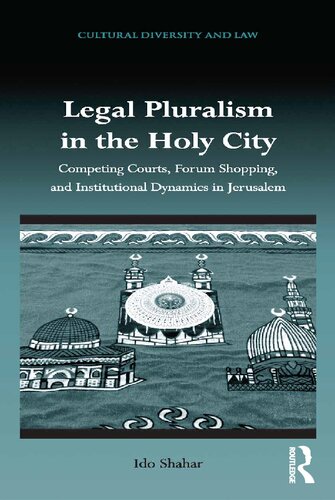 Legal Pluralism In The Holy City Competing Courts Forum Shopping And Institutional Dynamics In Jerusalem Ido Shahar
