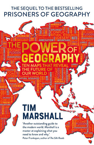 The Power Of Geography Ten Maps That Reveal The Future Of Our World Tim Marshall