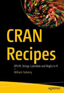 Cran Recipes Dplyr Stringr Lubridate And Regex In R 1st Edition William Yarberry