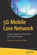 5g Mobile Core Network Design Deployment Automation And Testing Strategies 1st Edition Rajaneesh Sudhakar Shetty
