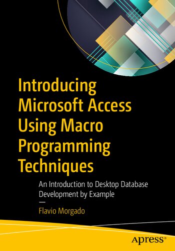 Introducing Microsoft Access Using Macro Programming Techniques An Introduction To Desktop Database Development By Example 1st Edition Flavio Morgado