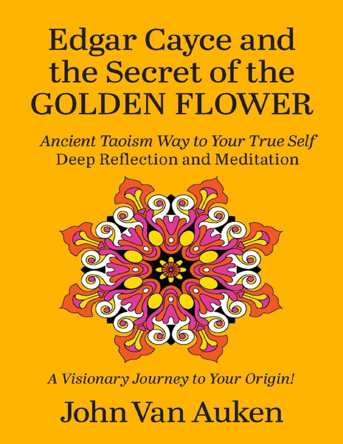 Edgar Cayce And The Secret Of The Golden Flower John Van Auken