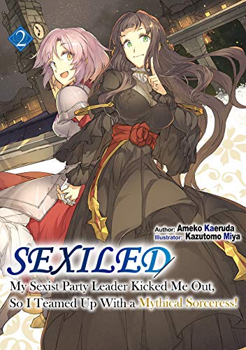 Sexiled My Sexist Party Leader Kicked Me Out So I Teamed Up With A Mythical Sorceress Volume 2 Ameko Kaeruda
