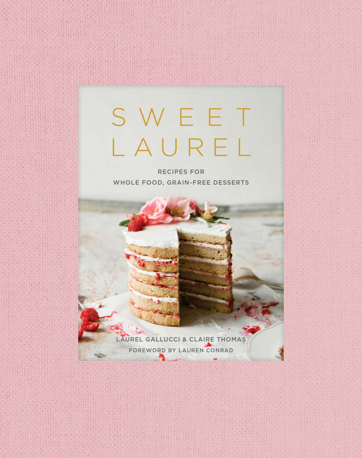 Sweet Laurel Recipes For Whole Food Grainfree Desserts 1st Edition Laurel Gallucci