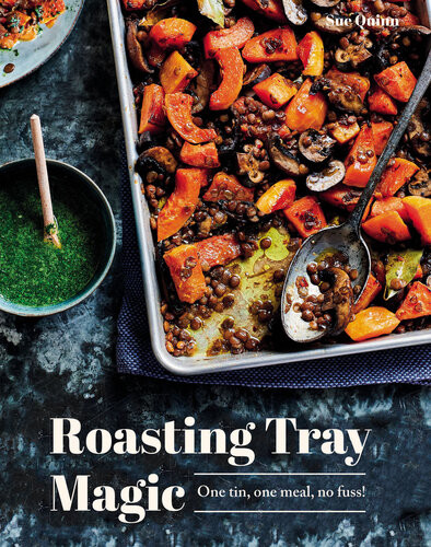Roasting Tray Magic One Tin One Meal No Fuss Sue Quinn