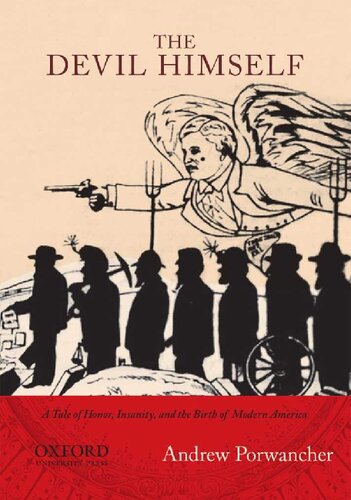 Devil Himself A Tale Of Honor Insanity And The Birth Of Modern America Andrew Porwancher