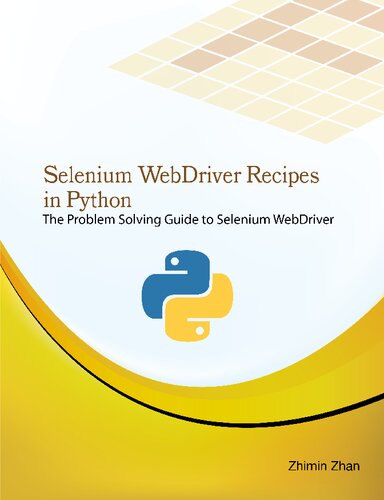 Selenium Webdriver Recipes In Python The Problem Solving Guide To Selenium Webdriver In Python 1st Edition Zhimin Zhan