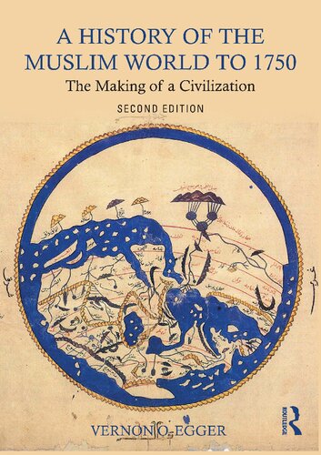 A History Of The Muslim World To 1750 The Making Of A Civilization 2nd Edition Vernon Egger