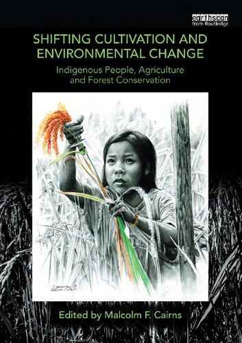 Shifting Cultivation And Environmental Change Indigenous People Agriculture And Forest Conservation Malcolm F Cairns