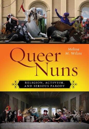 Queer Nuns Religion Activism And Serious Parody Melissa M Wilcox