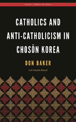 Catholics And Anticatholicism In Choson Korea Don Baker Franklin Rausch