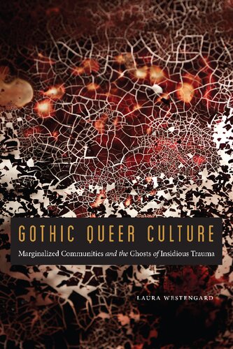 Gothic Queer Culture Marginalized Communities And The Ghosts Of Insidious Trauma Laura Westengard