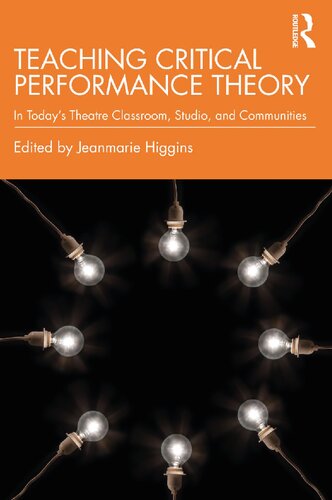 Teaching Critical Performance Theory In Todays Theatre Classroom Studio And Communities Jeanmarie Higgins